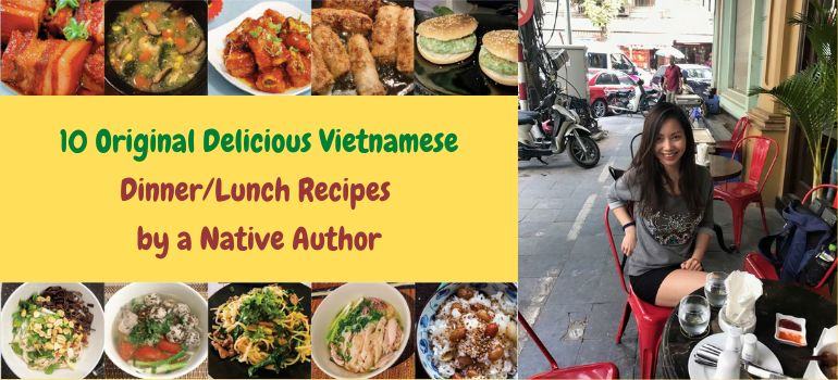 10 Original Delicious Vietnamese DinnerLunch Recipes by an Native Author